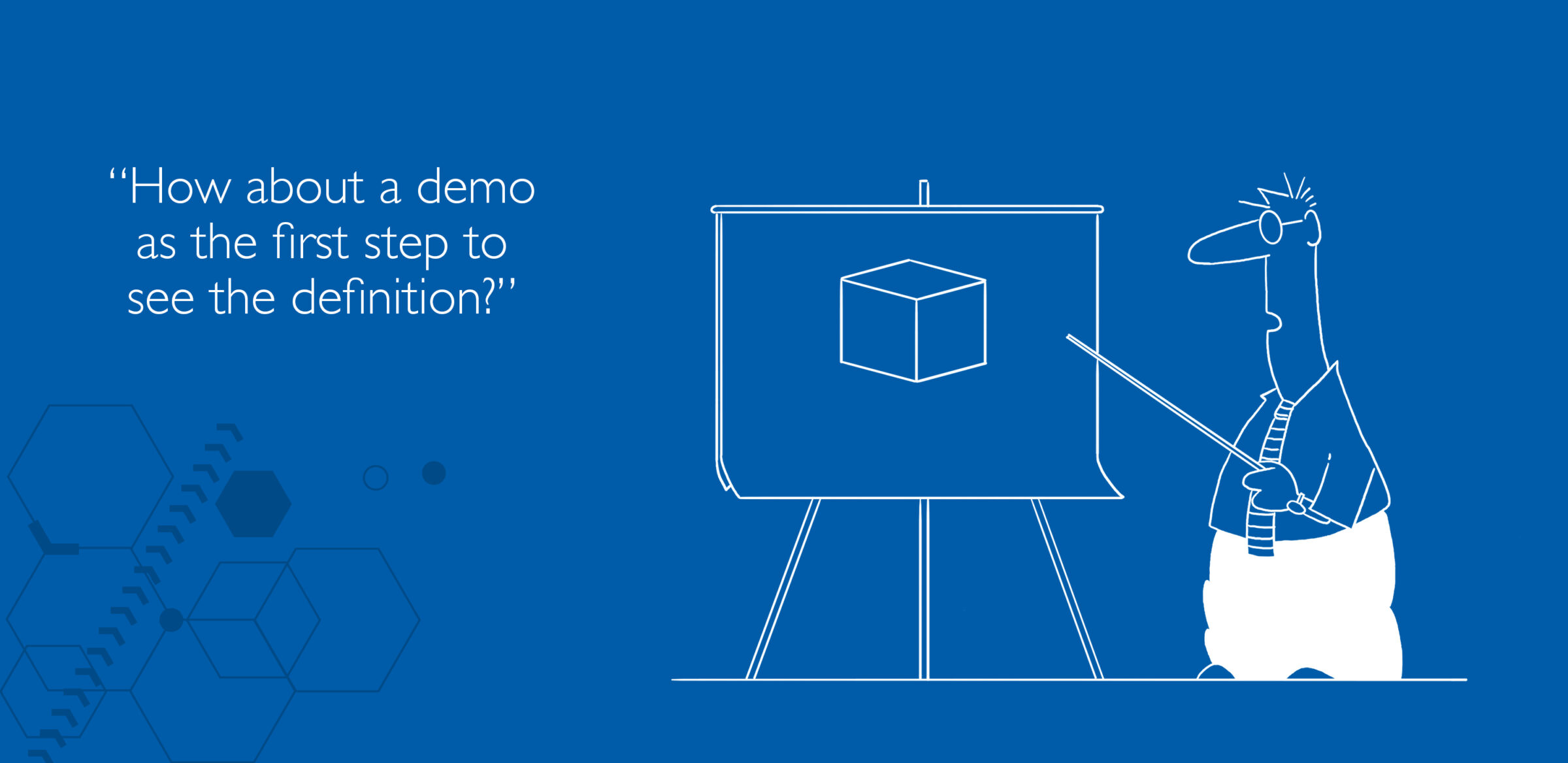 How about a demo as the first step to see the definition